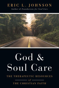 Title: God and Soul Care: The Therapeutic Resources of the Christian Faith, Author: Eric L. Johnson
