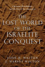 The Lost World of the Israelite Conquest: Covenant, Retribution, and the Fate of the Canaanites