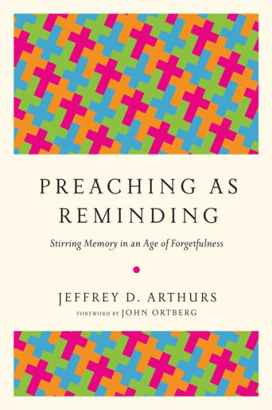 Preaching as Reminding: Stirring Memory an Age of Forgetfulness