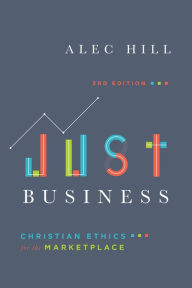 Title: Just Business: Christian Ethics for the Marketplace, Author: Alec Hill