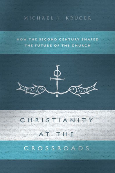 Christianity at the Crossroads: How Second Century Shaped Future of Church