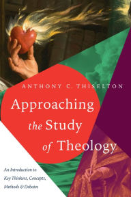 Title: Approaching the Study of Theology: An Introduction to Key Thinkers, Concepts, Methods & Debates, Author: Anthony C. Thiselton