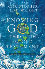 Title: Knowing God Through the Old Testament: Three Volumes in One, Author: Christopher J.H. Wright