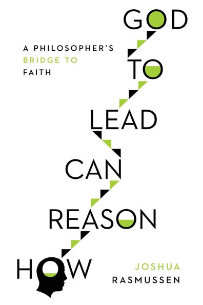 How Reason Can Lead to God: A Philosopher's Bridge Faith