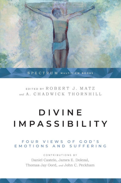 Divine Impassibility: Four Views of God's Emotions and Suffering