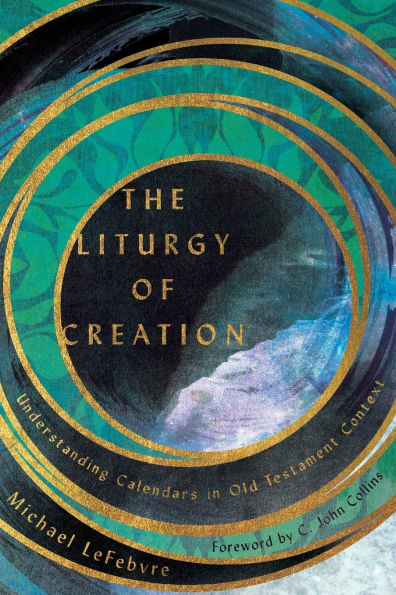 The Liturgy of Creation: Understanding Calendars Old Testament Context