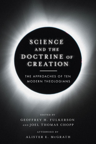 Science and The Doctrine of Creation: Approaches Ten Modern Theologians