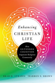 Title: Enhancing Christian Life: How Extended Cognition Augments Religious Community, Author: Brad D. Strawn