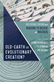 Title: Old-Earth or Evolutionary Creation?: Discussing Origins with Reasons to Believe and BioLogos, Author: Kenneth Keathley
