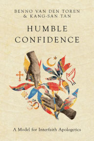 Title: Humble Confidence: A Model for Interfaith Apologetics, Author: Benno van den Toren