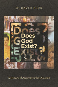 Title: Does God Exist?: A History of Answers to the Question, Author: W. David Beck