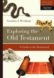 Title: Exploring the Old Testament: A Guide to the Pentateuch, Author: Gordon J. Wenham