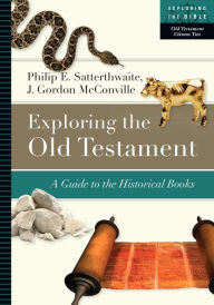 Title: Exploring the Old Testament: A Guide to the Historical Books, Author: Philip E. Satterthwaite