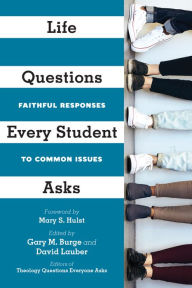 Title: Life Questions Every Student Asks: Faithful Responses to Common Issues, Author: Gary M. Burge