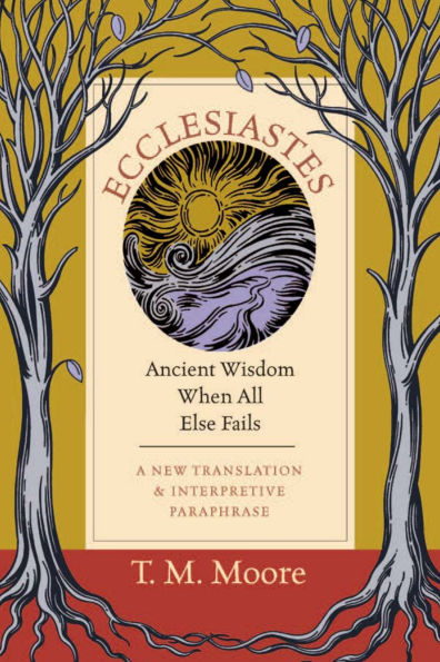 Ecclesiastes: Ancient Wisdom When All Else Fails