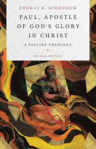 Title: Paul, Apostle of God's Glory in Christ: A Pauline Theology, Author: Thomas R. Schreiner