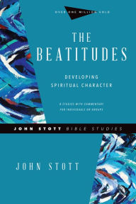 Title: The Beatitudes: Developing Spiritual Character, Author: John Stott