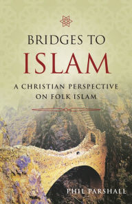 Title: Bridges to Islam: A Christian Perspective on Folk Islam, Author: Phil Parshall