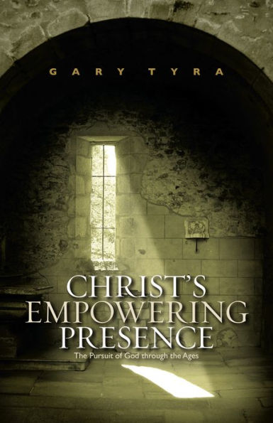 Christ's Empowering Presence: the Pursuit of God Through Ages