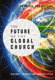 Title: The Future of the Global Church: History, Trends and Possibilities, Author: Patrick Johnstone