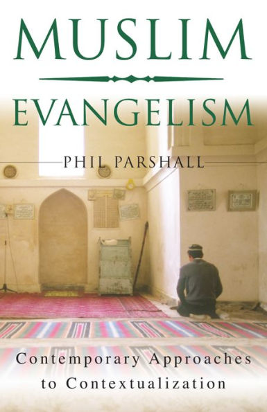 Muslim Evangelism: Contemporary Approaches to Contextualization