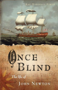 Title: Once Blind: The Life of John Newton, Author: Kay Marshall Strom
