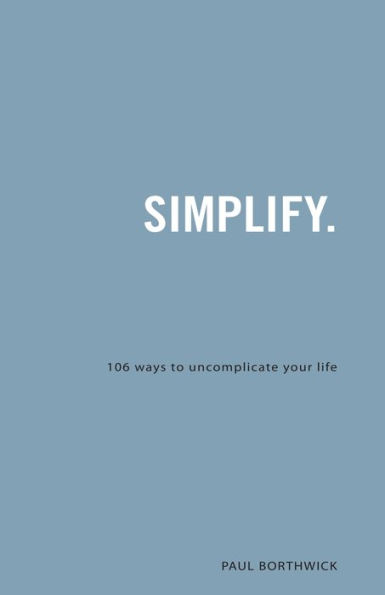 Simplify: 106 Ways to Uncomplicate Your Life