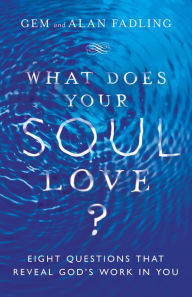 Title: What Does Your Soul Love?: Eight Questions That Reveal God's Work in You, Author: Gem Fadling