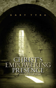 Title: Christ's Empowering Presence: The Pursuit of God Through the Ages, Author: Gary Tyra