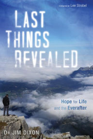 Title: Last Things Revealed: Hope for Life and the Everafter, Author: Jim Dixon