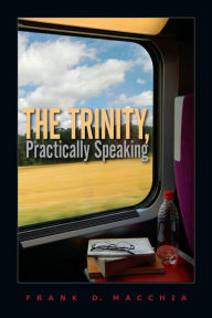 Title: The Trinity, Practically Speaking, Author: Frank D. Macchia