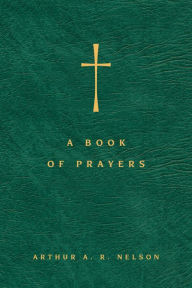 Title: A Book of Prayers: A Guide to Public and Personal Intercession, Author: Arthur A. R. Nelson