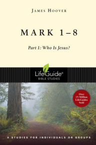 Title: Mark 1-8: Part 1: Who Is Jesus?, Author: James Hoover