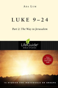 Title: Luke 9-24: Part 2: The Way to Jerusalem, Author: Ada Lum