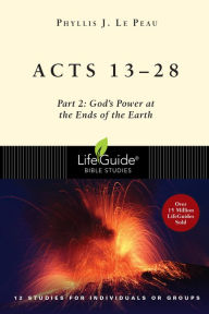 Title: Acts 13-28: Part 2: God's Power at the Ends of the Earth, Author: Phyllis J. Le Peau