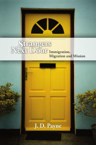 Title: Strangers Next Door: Immigration, Migration and Mission, Author: J. D. Payne