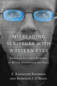 Title: Misreading Scripture with Western Eyes: Removing Cultural Blinders to Better Understand the Bible, Author: E. Randolph Richards