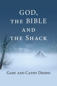 Title: God, the Bible and the Shack, Author: Gary Deddo