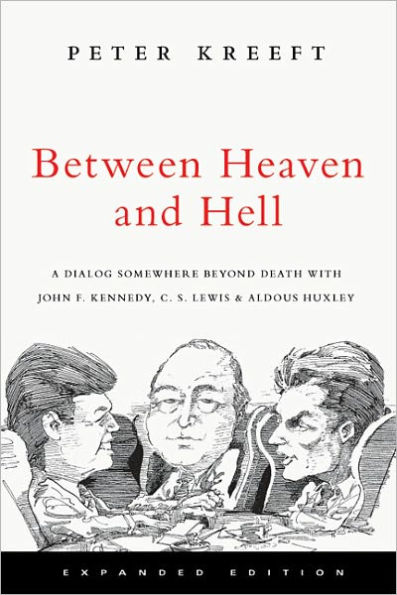 Between Heaven and Hell: A Dialog Somewhere Beyond Death with John F. Kennedy, C. S. Lewis & Aldous Huxley