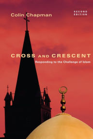Title: Cross and Crescent: Responding to the Challenges of Islam, Author: Colin Chapman