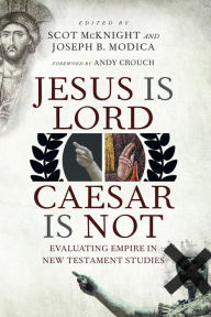 Title: Jesus Is Lord, Caesar Is Not: Evaluating Empire in New Testament Studies, Author: Scot McKnight