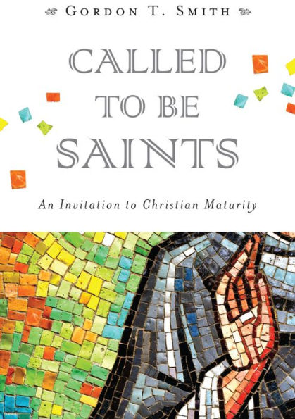 Called to Be Saints: An Invitation to Christian Maturity