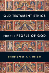 Title: Old Testament Ethics for the People of God, Author: Christopher J.H. Wright