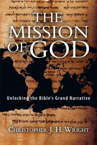 Title: The Mission of God: Unlocking the Bible's Grand Narrative, Author: Christopher J.H. Wright