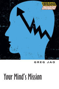 Title: Your Mind's Mission, Author: Greg Jao