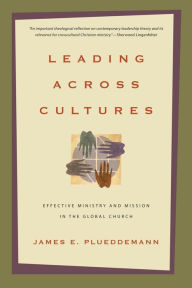 Title: Leading Across Cultures: Effective Ministry and Mission in the Global Church, Author: James E. Plueddemann