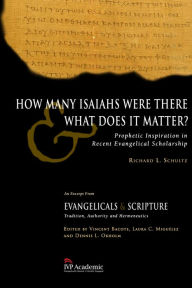 Title: How Many Isaiahs Were There and What Does It Matter?: Prophetic Inspiration in Recent Evangelical Scholarship, Author: Richard L. Schultz
