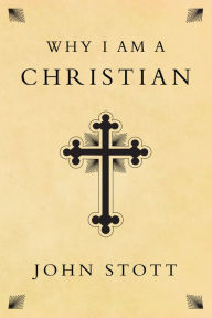 Title: Why I Am a Christian, Author: John Stott