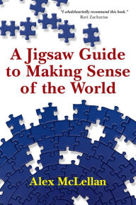 Title: A Jigsaw Guide to Making Sense of the World, Author: Alex McLellan