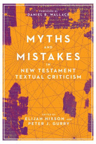 Title: Myths and Mistakes in New Testament Textual Criticism, Author: Elijah Hixson